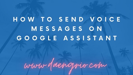 How To Send Voice Messages On Google Assistant