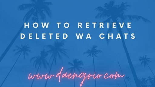 How to Retrieve Deleted WA Chats