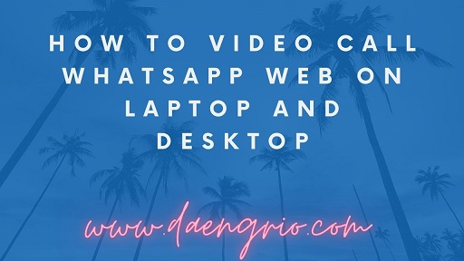 How to Video Call Whatsapp Web On Laptop And Desktop