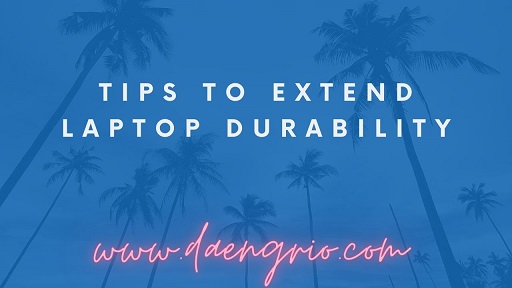 Tips To Extend Laptop Durability