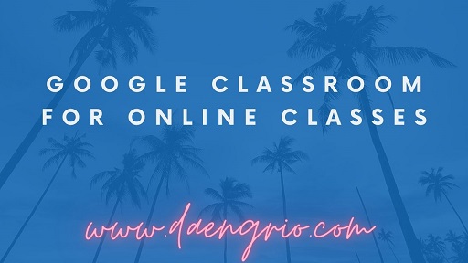 Google Classroom For Online Classes