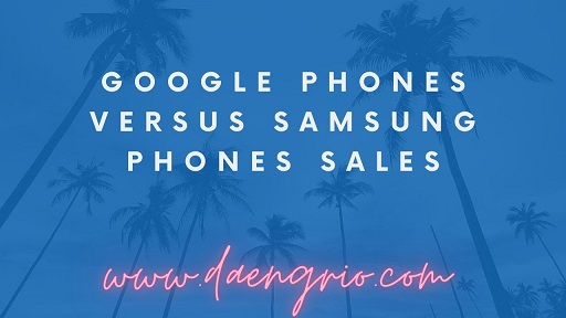Google Phones Versus Samsung Phones Sales