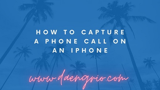 How to Capture a Phone Call on an iPhone