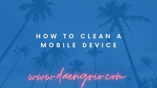 How to Clean a Mobile Device