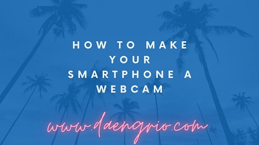 How to Make Your Smartphone a Webcam