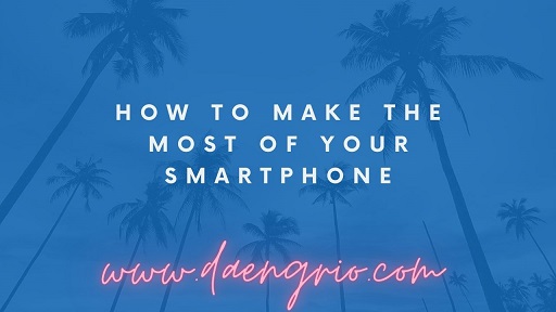 How to Make the Most of Your Smartphone