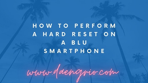 How to Perform a Hard Reset on a Blu Smartphone