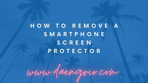 How to Remove a Smartphone Screen Protector