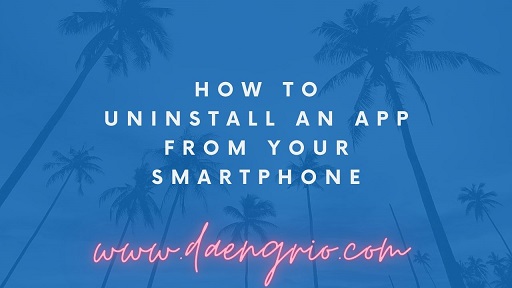 How to Uninstall an App from Your Smartphone