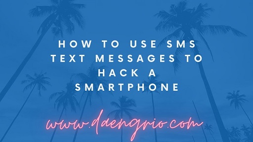 How to Use SMS Text Messages to Hack a Smartphone