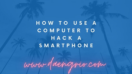 How to Use a Computer to Hack a Smartphone