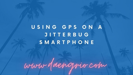 Using GPS on a Jitterbug Smartphone