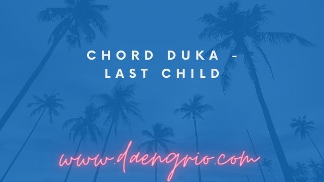 Chord Duka - Last Child