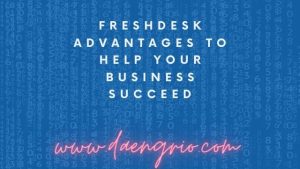 Freshdesk Advantages to Help Your Business Succeed