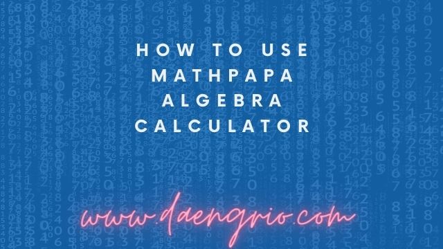 how-to-use-mathpapa-algebra-calculator-daeng-rio