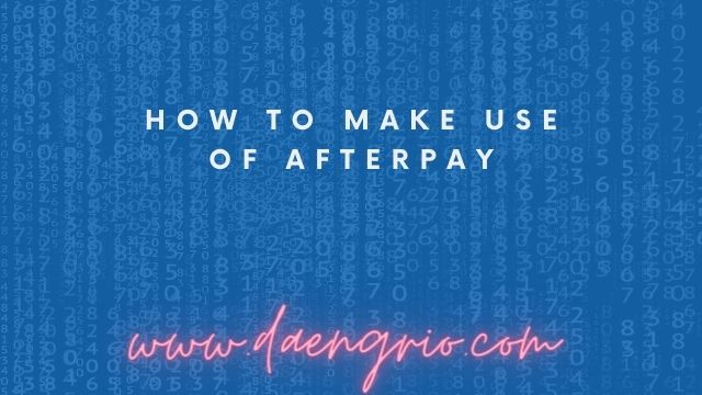 How to Make Use of Afterpay