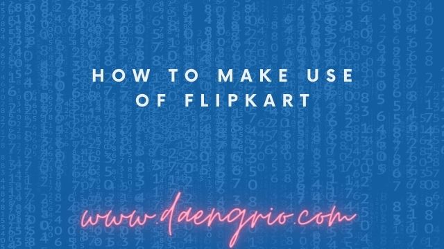 How to Make Use of Flipkart