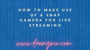 How to Make Use of a Snap Camera for Live Streaming