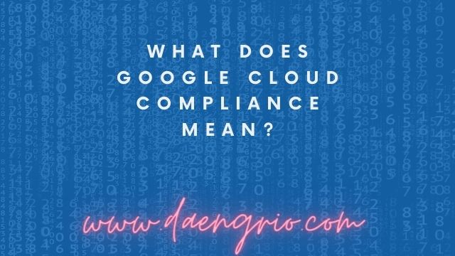 What Does Google Cloud Compliance Mean